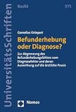 Befunderhebung oder Diagnose?: Zur Abgrenzung des Befunderhebungsfehlers vom Diagnosefehler und deren Auswirkung auf die ärztliche Praxis (Nomos Universitätsschriften – Recht 975)