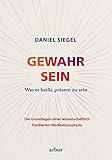 GEWAHR SEIN: Was es heißt, präsent zu sein – Die Grundlagen einer wissenschaftlich fundierten Meditationsprax