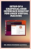 Setup of a Graphical User Interface Desktop for Linux Virtual Machine on Cloud Platforms (English Edition)