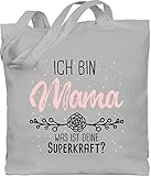 Mutter Geschenk Mama - Ich bin Mama was ist deine Superkraft - Unisize - Hellgrau - jutebeutel bedruckt - WM101 - Stoffbeutel aus Baumwolle Jutebeutel lange Henk