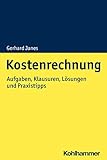 Kostenrechnung: Aufgaben, Klausuren, Lösungen und Praxistipp