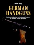 German Handguns: The Complete Book of the Pistols and Revolvers of Germany, 1869