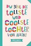 Du bist die tollste und coolste Tochter von allen: Notizbuch als Geschenk für Tochter - A5 / liniert - Töchter Geschenke zum Geburtstag oder W