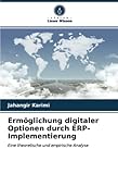 Ermöglichung digitaler Optionen durch ERP-Implementierung: Eine theoretische und empirische Analy