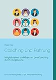 Coaching und Führung: Möglichkeiten und Grenzen des Coaching durch Vorg