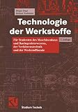 Technologie der Werkstoffe. Für Studenten des Maschinenbaus und Bauingenieurwesens, der Verfahrenstechnik und der Werkstoffkunde (Studium Technik)