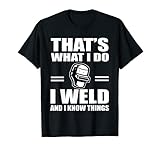 Herren Lustiges Welder Design I Weld And I Know Things Welding Spruch T-S