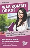 Was kommt dran? Ohne Prüfungsangst in IHK-Abschlussprüfung Kaufmann/Kauffrau für Büromanagement: Kundenbeziehungsprozesse, Wirtschafts- und Sozialk