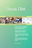 Oracle CRM All-Inclusive Self-Assessment - More than 710 Success Criteria, Instant Visual Insights, Comprehensive Spreadsheet Dashboard, Auto-Prioritized for Quick R