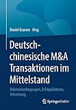 Deutsch-chinesische M&A Transaktionen im Mittelstand: Rahmenbedingungen, Erfolgsfaktoren, Umsetzung