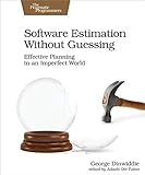 Software Estimation Without Guessing: Effective Planning in an Imperfect World (English Edition)