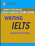 IELTS Writing General: Task 1 and Task 2: Examiner’s Suggestions on How To Write 7 to 8+ Answers For The IELTS Exam! Tips, Strategies and High Scoring ... for Each Question Type (English Edition)