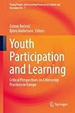 Youth Participation and Learning: Critical Perspectives on Citizenship Practices in Europe (Young People and Learning Processes in School and Everyday Life, 7, Band 7)