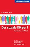 Der soziale Körper I: Krankheiten von A bis Z