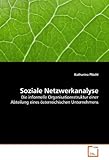 Soziale Netzwerkanalyse: Die informelle Organisationsstruktur einer Abteilung eines österreichischen U