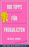 100 Tipps für Frugalisten - Mit Konsumverzicht zur finanziellen Unabhängigkeit: Die Strategie zur Rente mit 40