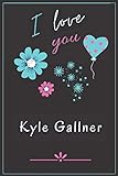 I Love You Kyle Gallner: Cute Notebook Journal for Fans (Women, Girls, Boys). Keep it for your Self or Make it a Nice Gift idea for Happiest Times in Life, Be Happy with the Actor you L