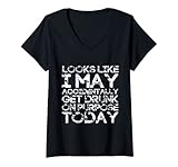 Damen Lustiges Trinkgeschenk mit Aufschrift 'Looks Like I May Get Drunk On Purpose' T-Shirt mit V