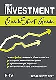 Der Investment QuickStart Guide: Der einfache Leitfaden für Einsteiger: erfolgreich am Aktienmarkt agieren, eigenes Vermögen vergrößern, eine sichere finanzielle Zukunft aufb