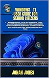 WINDOWS 11 USER GUIDE SENIOR CITIZENS: A COMPREHENSIVE STEP BY STEP DUMMIES-TO- EXPERT ILLUSTRATIVE GUIDE TO LEARNING EVERYTHING YOU NEED TO KNOW TO MASTER ... SYSTEM WITH UPDAT (English Edition)