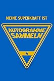 Meine Superkraft ist Autogramme sammeln: Buch als Geschenk für Autogrammjäger und Sammler von Autogrammen, eine Sammel-Geschenkidee (Notizbuch)