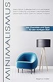 Minimalismus: Mehr Glück, Zufriedenheit und Leichtigkeit: Durch Ordnung und einen unkomplizierten Lebensstil mehr Zeit im Leben haben - inkl. Checkliste und Tipps für den richtigen S