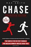 Chase: The Simple Step-by-Step Formula For Making Woman Obsess Over You, The Ultimate Dating Book For Men (Restricted Edition)