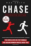 Chase: The Simple Step-by-Step Formula For Making Woman Obsess Over You, The Ultimate Dating Book For Men (Restricted Edition)