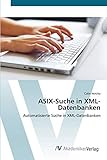 ASIX-Suche in XML-Datenbanken: Automatisierte Suche in XML-Datenbank