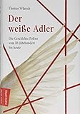 Der weiße Adler: Geschichte Polens vom 10. Jahrhundert bis heute (marixsachbuch)