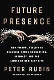 Future Presence: How Virtual Reality Is Changing Human Connection, Intimacy, and the Limits of Ordinary Life (English Edition)