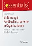 Einführung in Feedbackinstrumente in Organisationen: Vom 360°-Feedback bis hin zur Mitarbeiterbefragung (essentials)