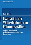 Evaluation der Weiterbildung von Führungskräften: Anspruch und Realität des Effektivitätscontrolling in deutschen Unternehmen (Wirtschaftswissenschaften)