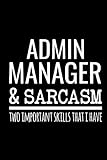 Admin Manager And Sarcasm Two Important Skills That I Have: Blank Lined Journal-Notebook Appreciation Gift For Admin Manag