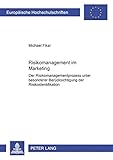 Risikomanagement im Marketing: Der Risikomanagementprozess unter besonderer Berücksichtigung der Risikoidentifikation (Europäische Hochschulschriften ... / Série 5: Sciences économiques, Band 3007)
