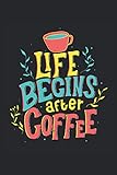 Life Begins After Coffee: Libreta forrada con frases divertidas de café bonitas letras regalos de barista (formato A5, 15,24 x 22,86 cm, 120 páginas)