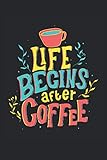 Life Begins After Coffee: Libreta forrada con frases divertidas de café bonitas letras regalos de barista (formato A5, 15,24 x 22,86 cm, 120 páginas)