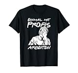 Einmal mit Profis arbeiten - lustiges Handwerker Spruch T-S