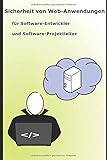 Sicherheit von Web-Anwendungen: Für Software-Entwickler und Software-Projek