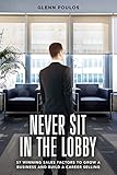 Never Sit in the Lobby: 57 Winning Sales Factors to Grow a Business and Build a Career Selling (English Edition)