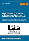 Digitalisierung in einem Produktionsunternehmen: Modellbildung und Methoden für die Einführung von einem Manufacturing Execution System (MES)