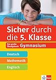 Klett Sicher durch die 5. Klasse - Deutsch, Mathe, Englisch: Das große Übungsbuch fürs Gymnasium: Das große Übungsbuch Gy
