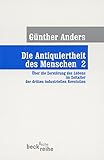 Die Antiquiertheit des Menschen. Band II: Über die Zerstörung des Lebens im Zeitalter der dritten industriellen Revolution. (Beck'sche Reihe)