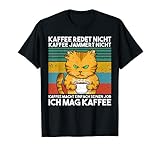 Kaffee Redet Nicht Kaffee Jammert Nicht Katze Morgenmuffel T-S