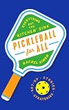 Pickleball for All: Everything but the 'Kitchen' Sink (English Edition)