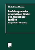 Beziehungsmuster erwachsener Kinder aus Alkoholikerfamilien: Eine Qualitative Untersuchung (German Edition)