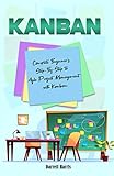 Kanban: Complete Beginner’s Step-By-Step to Agile Project Management with Kanban (English Edition)