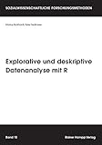 Explorative und deskriptive Datenanalyse mit R (Sozialwissenschaftliche Forschungsmethoden)