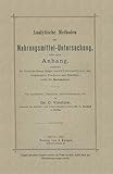 Analytische Methoden zur Nahrungsmitteluntersuchung: nebst einem Anhang, enthaltend die Untersuchung einiger landwirtschaftlicher und technischer Produkte ... Apotheker, Chemiker, Medizinalbeamte usw