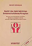 Recht des betrieblichen Datenschutzbeauftragten. Stellung im Kontrollsystem des BDSG, Bestellung, Aufgaben, Rechte, Anforderungen, Beschäftigung